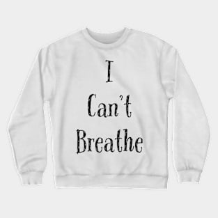 i can't breathe Crewneck Sweatshirt